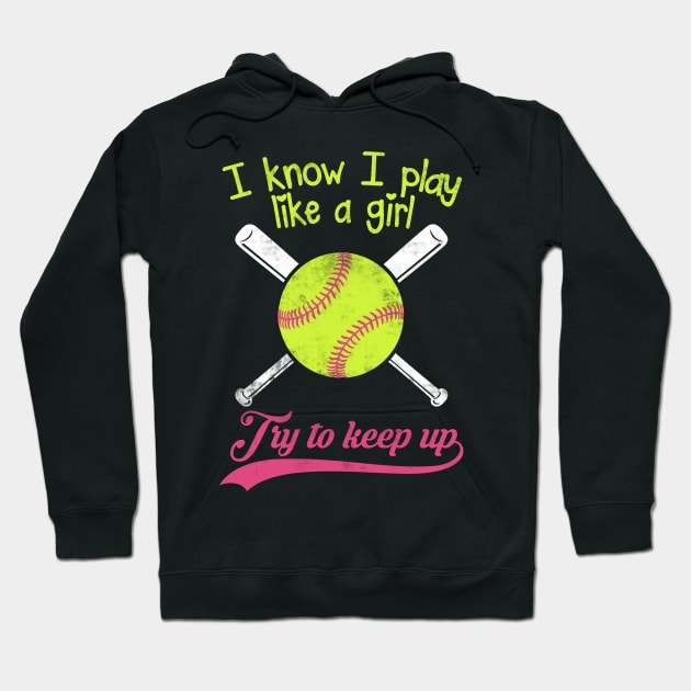 Baseball I know I Play Like A Girl Try To Keep Up Hoodie by fromherotozero